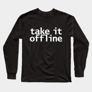 Take It Offline Long Sleeve T-Shirt